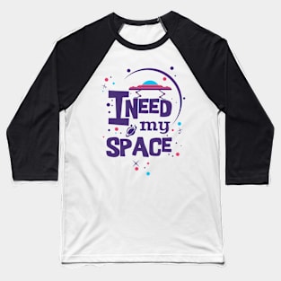 I Need My Space Baseball T-Shirt